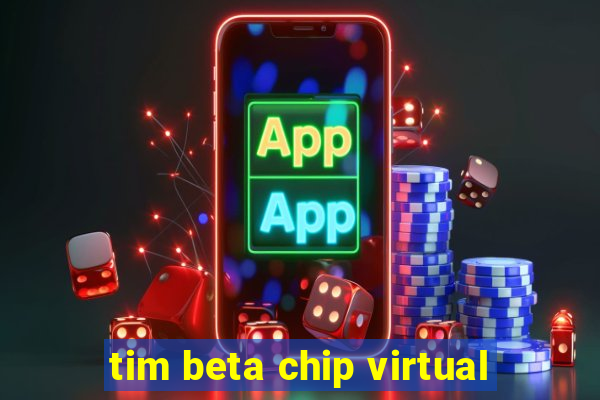 tim beta chip virtual